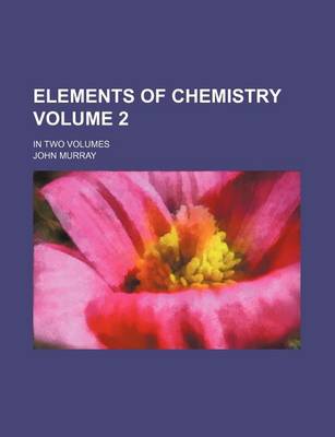 Book cover for Elements of Chemistry Volume 2; In Two Volumes