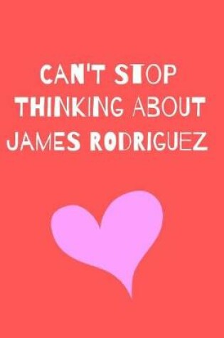Cover of Can't Stop Thinking About James Rodriguez