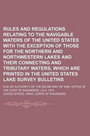 Cover of Rules and Regulations Relating to the Navigable Waters of the United States with the Exception of Those for the Northern and Northwestern Lakes and Their Connecting and Tributary Waters, Which Are Printed in the United States Lake Survey Bulletins; Pub. B