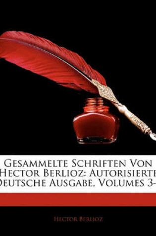 Cover of Gesammelte Schriften Von Hector Berlioz