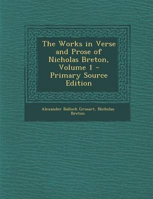 Book cover for The Works in Verse and Prose of Nicholas Breton, Volume 1 - Primary Source Edition