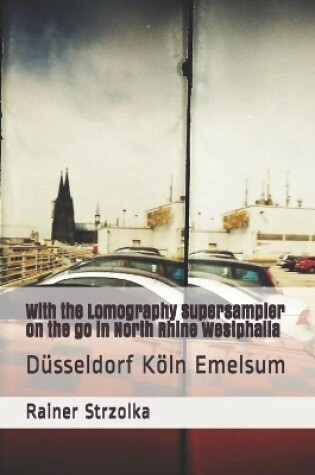 Cover of With the Lomography Supersampler on the go in North Rhine Westphalia