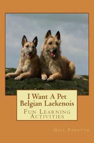 Cover of I Want A Pet Belgian Laekenois