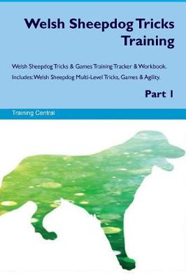 Book cover for Welsh Sheepdog Tricks Training Welsh Sheepdog Tricks & Games Training Tracker & Workbook. Includes