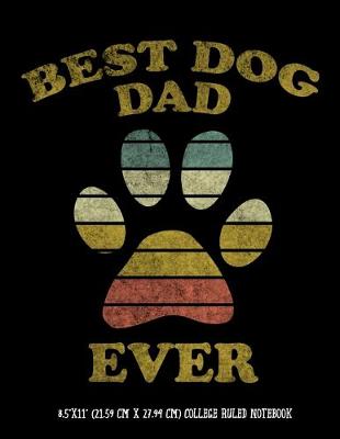 Book cover for Best Dog Dad Ever 8.5"x11" (21.59 cm x 27.94 cm) College Ruled Notebook