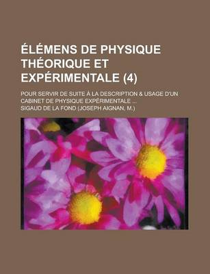 Book cover for Elemens de Physique Theorique Et Experimentale; Pour Servir de Suite a la Description & Usage D'Un Cabinet de Physique Experimentale ... (4)