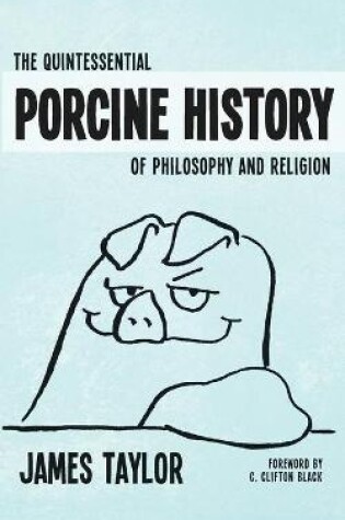 Cover of Quintessential Porcine History Of Philosophy & Religion, The
