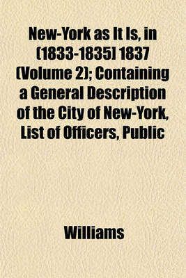 Book cover for New-York as It Is, in (1833-1835] 1837 (Volume 2); Containing a General Description of the City of New-York, List of Officers, Public