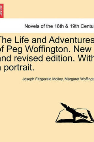 Cover of The Life and Adventures of Peg Woffington. New and Revised Edition. with a Portrait.