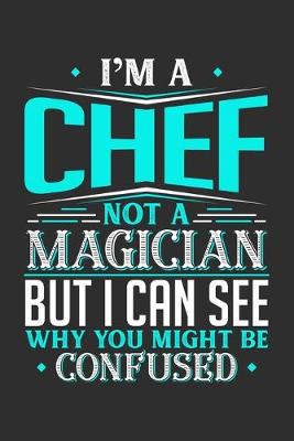 Book cover for I'm A Chef Not A Magician But I can See Why You Might Be Confused