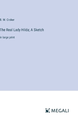 Book cover for The Real Lady Hilda; A Sketch