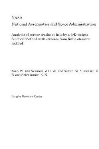 Cover of Analysis of Corner Cracks at Hole by a 3-D Weight Function Method with Stresses from Finite Element Method