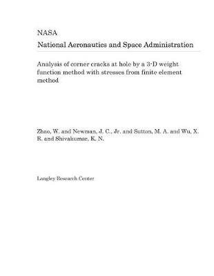 Book cover for Analysis of Corner Cracks at Hole by a 3-D Weight Function Method with Stresses from Finite Element Method