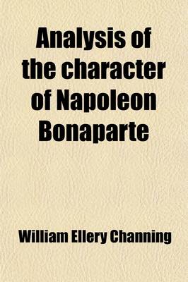 Book cover for Analysis of the Character of Napoleon Bonaparte; Suggested by the Publication of Scott's Life of Napoleon