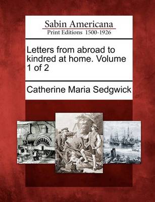 Book cover for Letters from Abroad to Kindred at Home. Volume 1 of 2