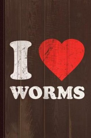 Cover of I Love Worms Journal Notebook
