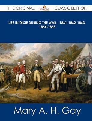 Book cover for Life in Dixie During the War - 1861-1862-1863-1864-1865 - The Original Classic Edition