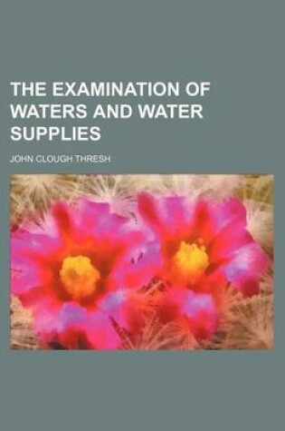 Cover of The Examination of Waters and Water Supplies