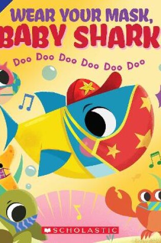 Cover of Wear Your Mask, Baby Shark Doo Doo Doo Doo Doo Doo