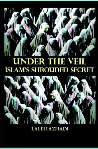 Cover of Under the Veil: Islam's Shrouded Secret