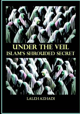 Book cover for Under the Veil: Islam's Shrouded Secret