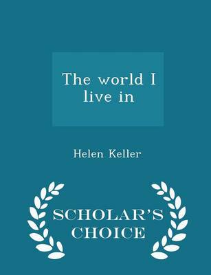 Book cover for The World I Live in - Scholar's Choice Edition