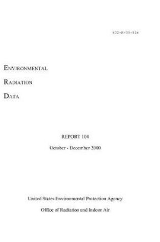 Cover of Environmental Radiation Data Report 104 October - December 2000