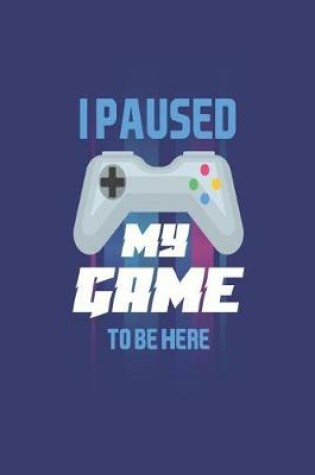 Cover of I Paused My Game To Be Here