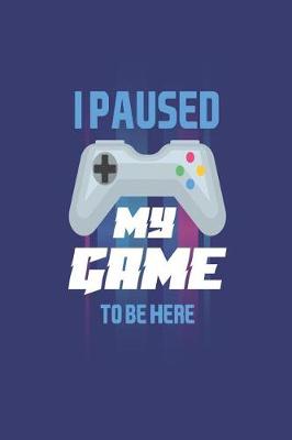 Book cover for I Paused My Game To Be Here