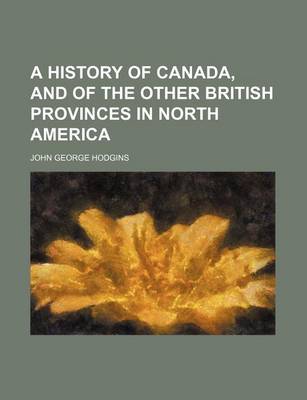 Book cover for A History of Canada, and of the Other British Provinces in North America