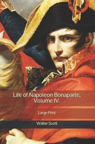 Cover of Life of Napoleon Bonaparte, Volume IV.