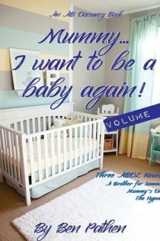 Cover of Mummy... I Want to Be a Baby Again! (Volume 1)