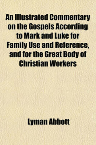 Cover of An Illustrated Commentary on the Gospels According to Mark and Luke for Family Use and Reference, and for the Great Body of Christian Workers