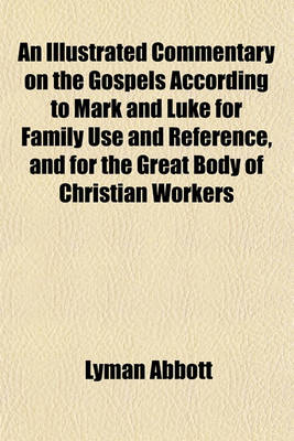 Book cover for An Illustrated Commentary on the Gospels According to Mark and Luke for Family Use and Reference, and for the Great Body of Christian Workers