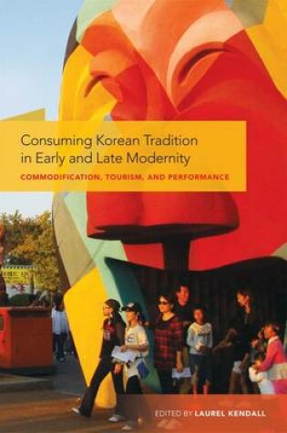Cover of Consuming Korean Tradition in Early and Late Modernity