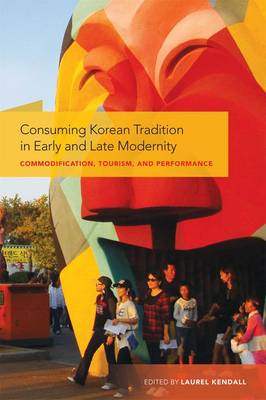 Book cover for Consuming Korean Tradition in Early and Late Modernity