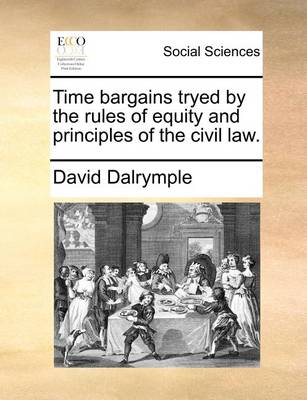 Book cover for Time Bargains Tryed by the Rules of Equity and Principles of the Civil Law.