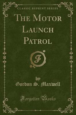 Book cover for The Motor Launch Patrol (Classic Reprint)