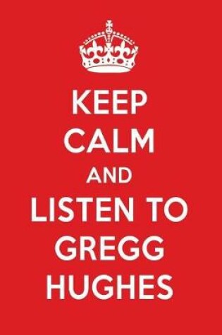 Cover of Keep Calm and Listen to Gregg Hughes