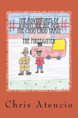 Cover of The Adventures of Johnny Joe Joe and the Choo Choo Train - The Fireman