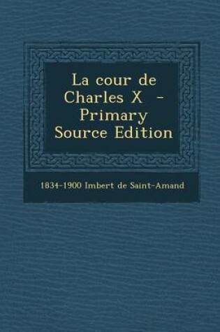 Cover of La Cour de Charles X - Primary Source Edition