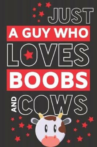 Cover of Just a Guy Who Loves Boobs and Cows