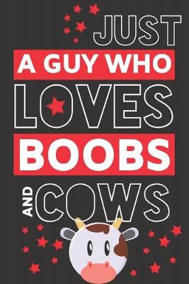 Book cover for Just a Guy Who Loves Boobs and Cows