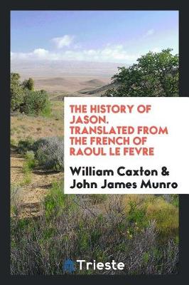 Book cover for The History of Jason. Translated from the French of Raoul Le Fevre