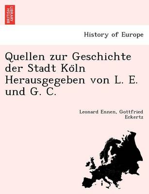 Book cover for Quellen zur Geschichte der Stadt Köln Herausgegeben von L. E. und G. C.