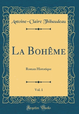 Book cover for La Bohême, Vol. 1: Roman Historique (Classic Reprint)
