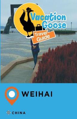 Book cover for Vacation Goose Travel Guide Weihai China