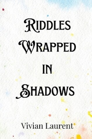 Cover of Riddles Wrapped in Shadows