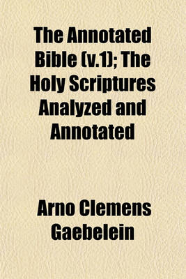 Book cover for The Annotated Bible (V.1); The Holy Scriptures Analyzed and Annotated