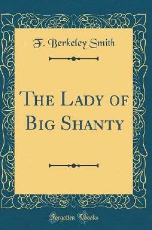 Cover of The Lady of Big Shanty (Classic Reprint)